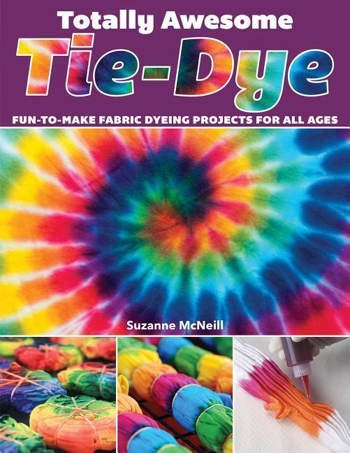 Cover: 9781497203693 | Totally Awesome Tie-Dye: Fun-To-Make Fabric Dyeing Projects for All...