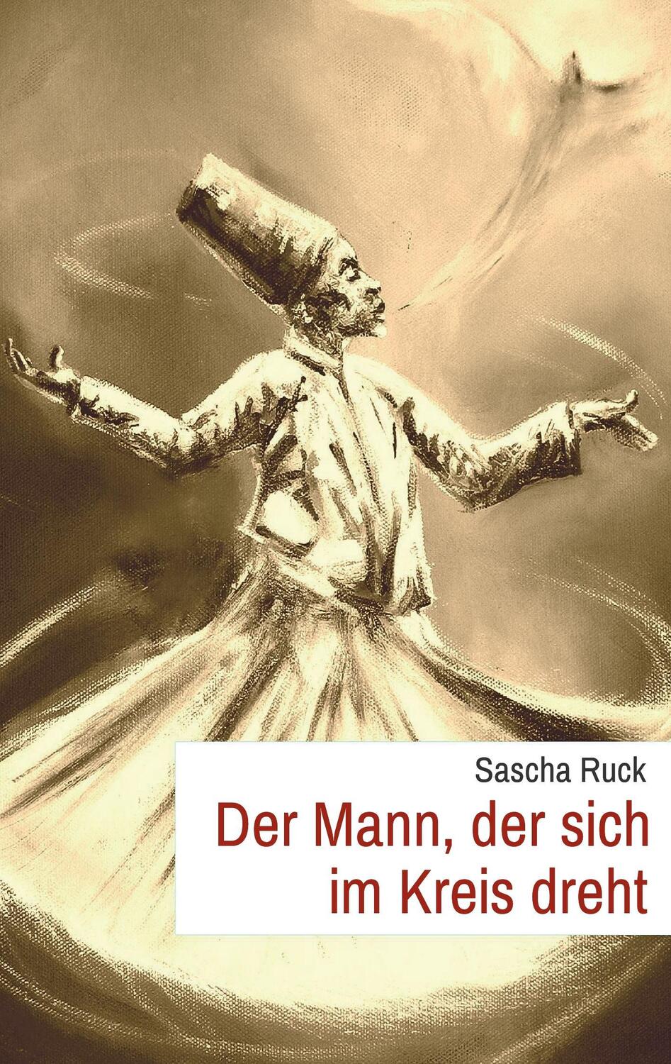 Cover: 9783734579783 | Der Mann, der sich im Kreis dreht | Sascha Ruck | Taschenbuch