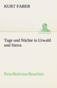 Cover: 9783842418639 | Tage und Nächte in Urwald und Sierra | Peru/Bolivien/Brasilien | Faber