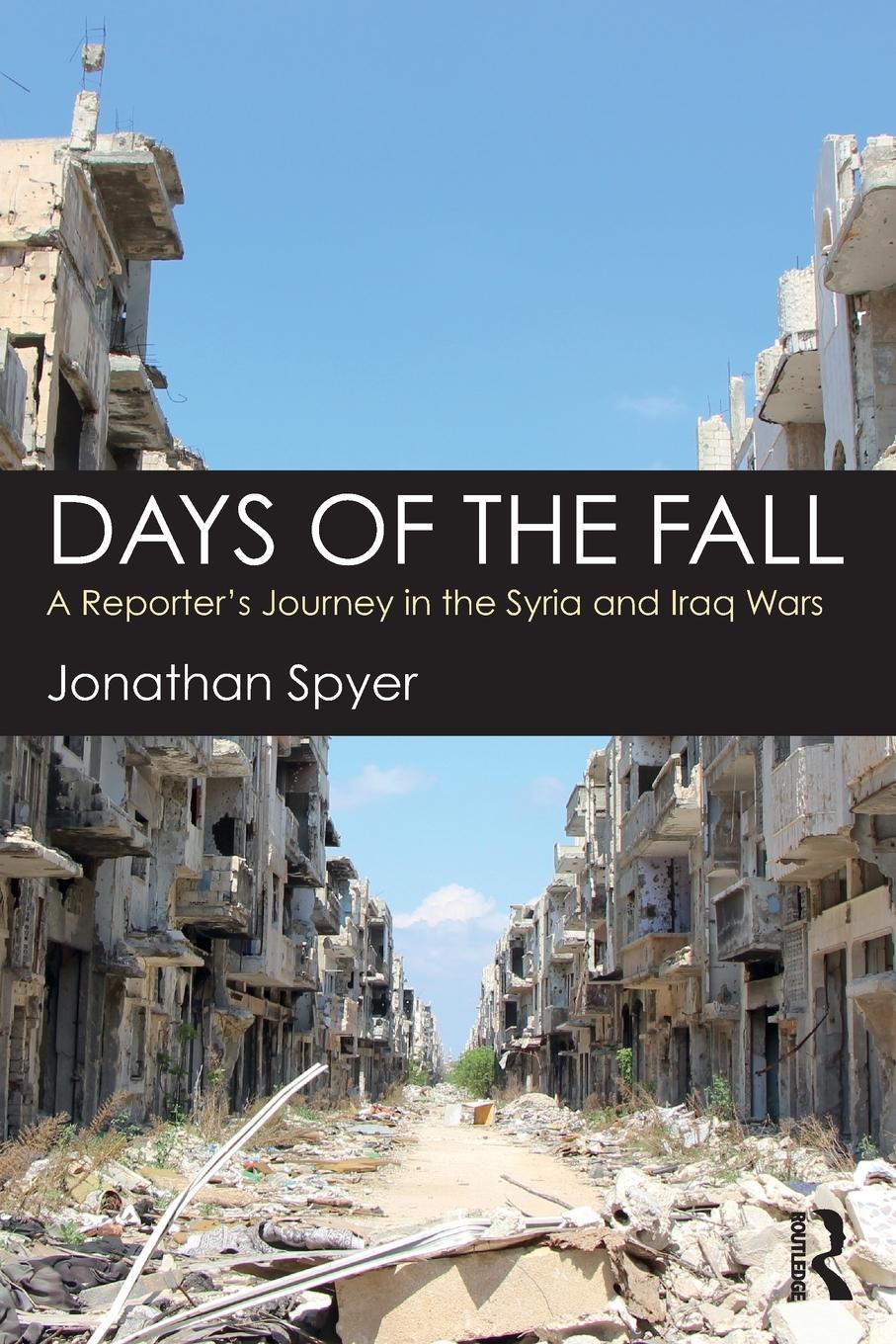 Cover: 9781138561205 | Days of the Fall | A Reporter's Journey in the Syria and Iraq Wars