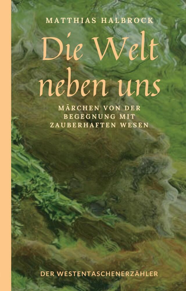 Cover: 9783947831647 | Die Welt neben uns | Märchen von der Begegnung mit zauberhaften Wesen