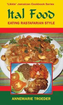 Cover: 9789768202680 | Ital Food | Eating Rastafarian Style | Annemarie Troeder | Taschenbuch