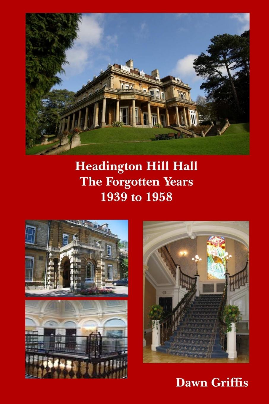 Cover: 9781300030423 | Headington Hill Hall- The forgotten years- 1939 -1958 | Dawn Griffis