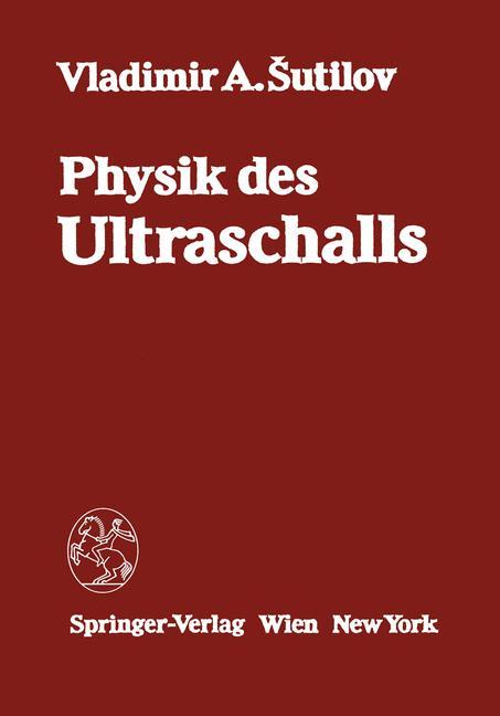 Cover: 9783709187517 | Physik des Ultraschalls | Grundlagen | V. A. Sutilov | Taschenbuch