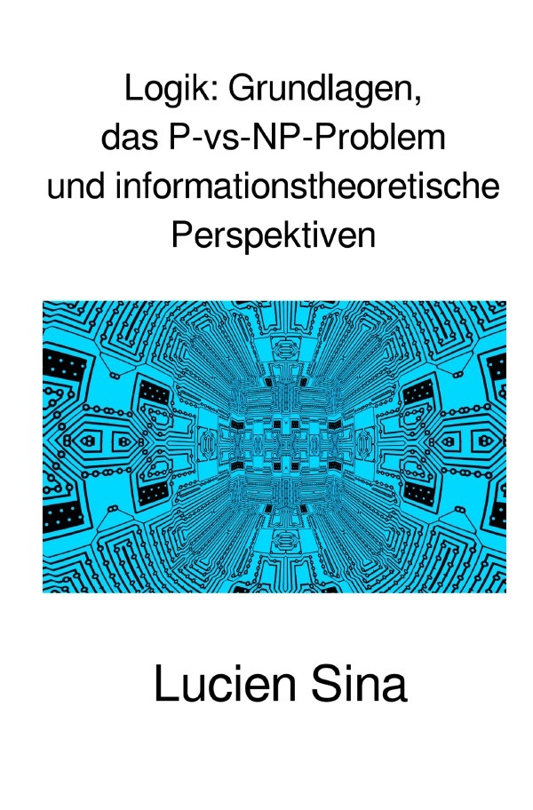 Cover: 9783818708924 | Logik: Grundlagen, das P-vs-NP-Problem und informationstheoretische...