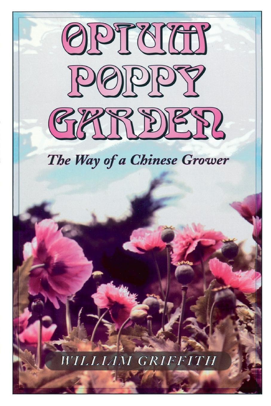 Cover: 9780914171676 | Opium Poppy Garden | The Way of a Chinese Grower | William Griffith