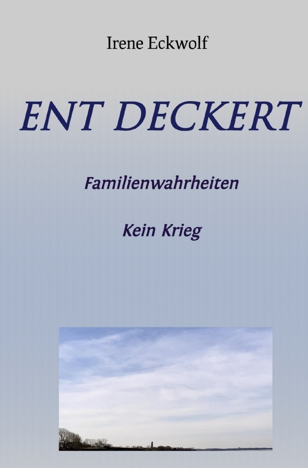 Cover: 9783759893437 | Ent Deckert | Familienwahrheiten - Kein Krieg. DE | Irene Eckwolf