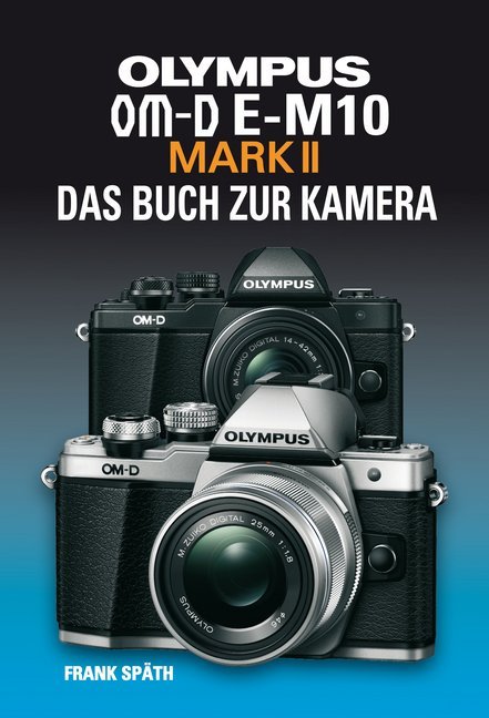 Cover: 9783941761605 | OLYMPUS OM-D E-M10 MARK II DAS BUCH ZUR KAMERA | Das Buch zur Kamera