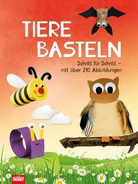 Cover: 9783849425173 | Tiere basteln | Schritt für Schritt - mit über 210 Abbildungen | Buch