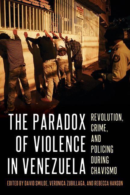 Cover: 9780822947127 | The Paradox of Violence in Venezuela: Revolution, Crime, and...