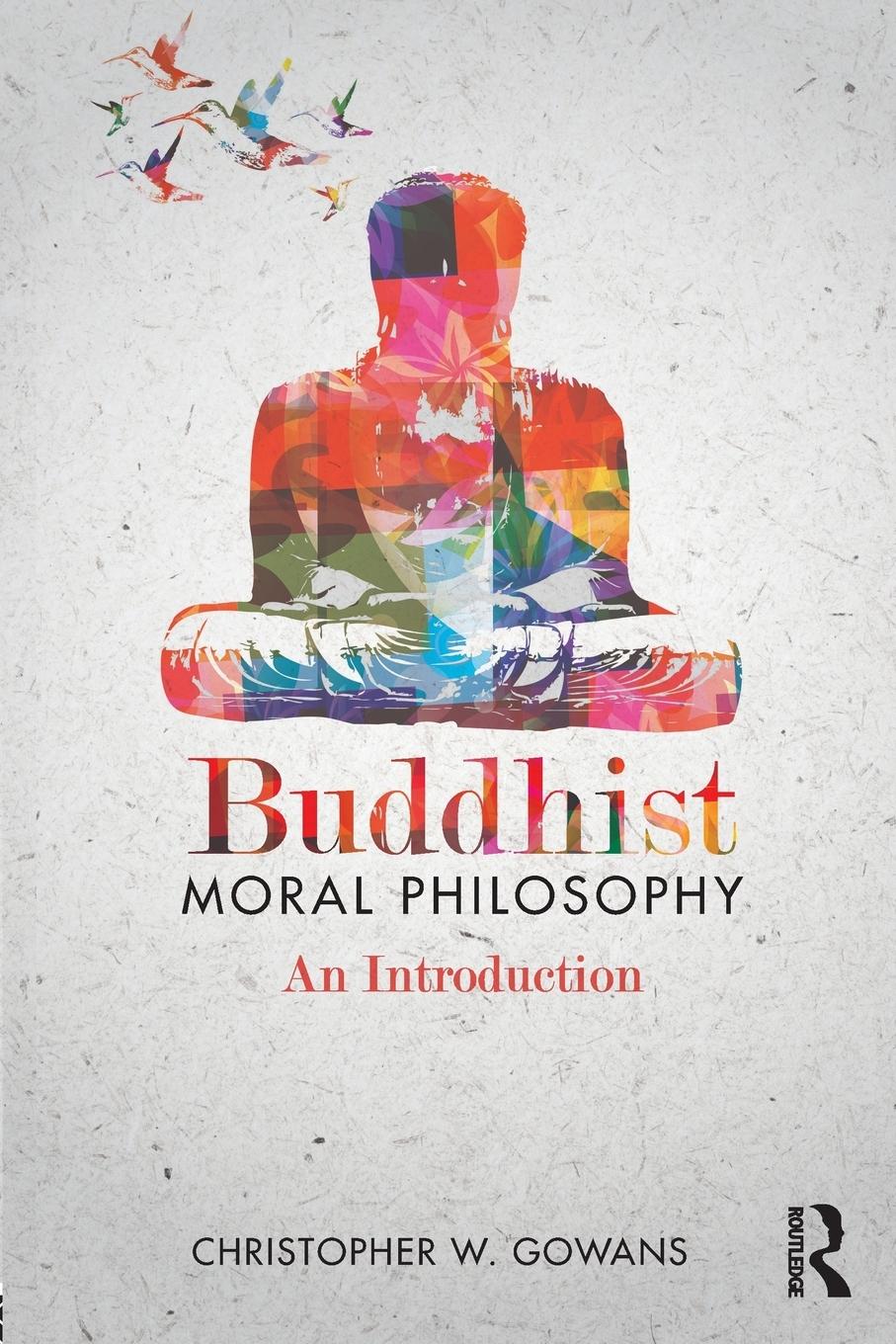 Cover: 9780415890670 | Buddhist Moral Philosophy | An Introduction | Christopher W. Gowans