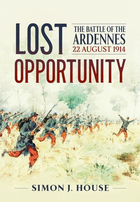 Cover: 9781804514689 | Lost Opportunity | The Battle of the Ardennes 22 August 1914 | House