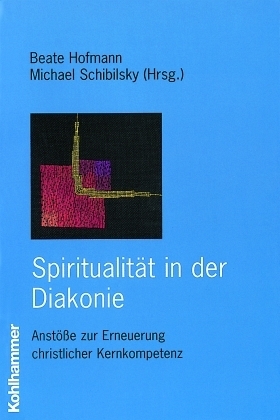 Cover: 9783170168190 | Spiritualität in der Diakonie | Beate Hofmann (u. a.) | Taschenbuch