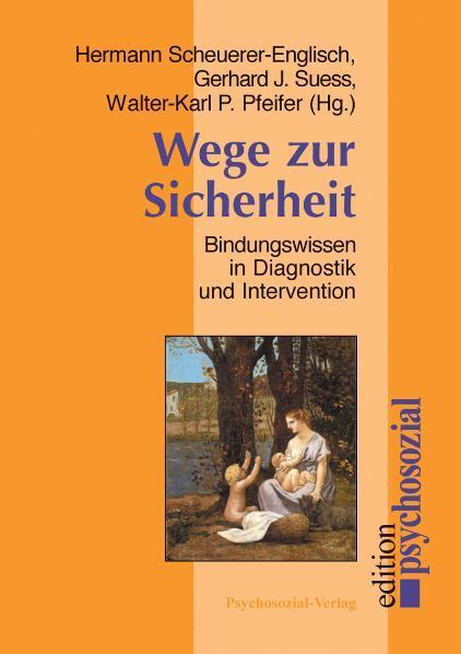 Cover: 9783898062541 | Wege zur Sicherheit | Bindungswissen in Diagnostik und Intervention