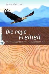 Cover: 9783862560059 | Die neue Freiheit | Gottes Perspektive für die Generation plus | Buch