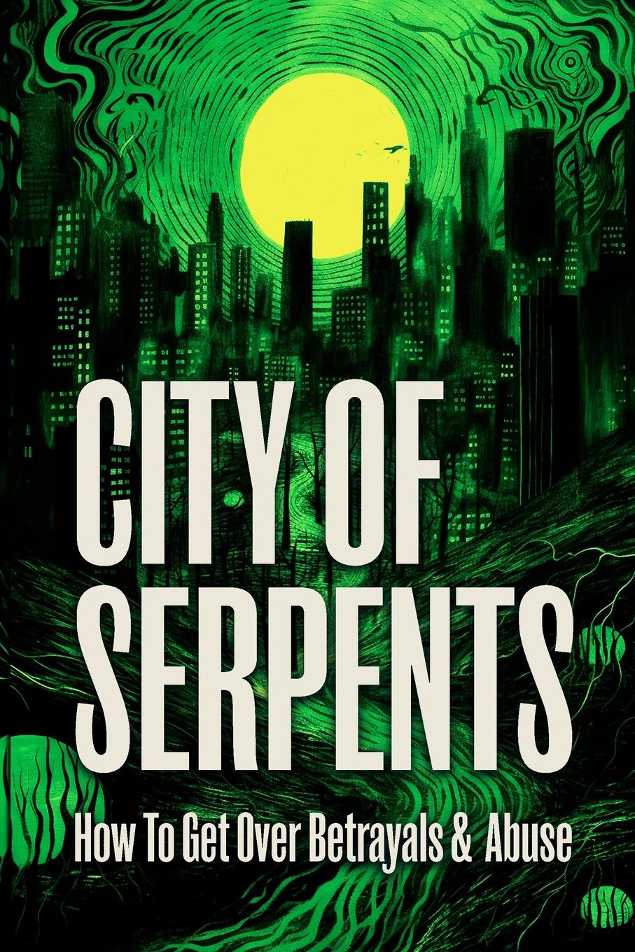 Cover: 9789694692852 | City of Serpents | How To Get Over Betrayals &amp; Abuse (2nd Edition)