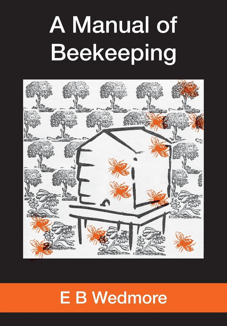 Cover: 9781908904768 | A MANUAL OF BEE-KEEPING for English-speaking Beekeepers | E B Wedmore