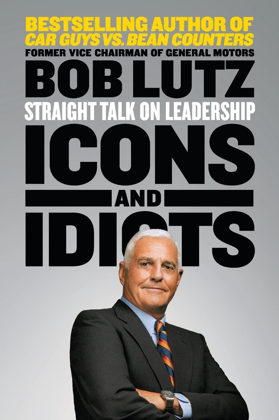 Cover: 9781591846963 | Icons and Idiots | Straight Talk on Leadership | Bob Lutz | Buch