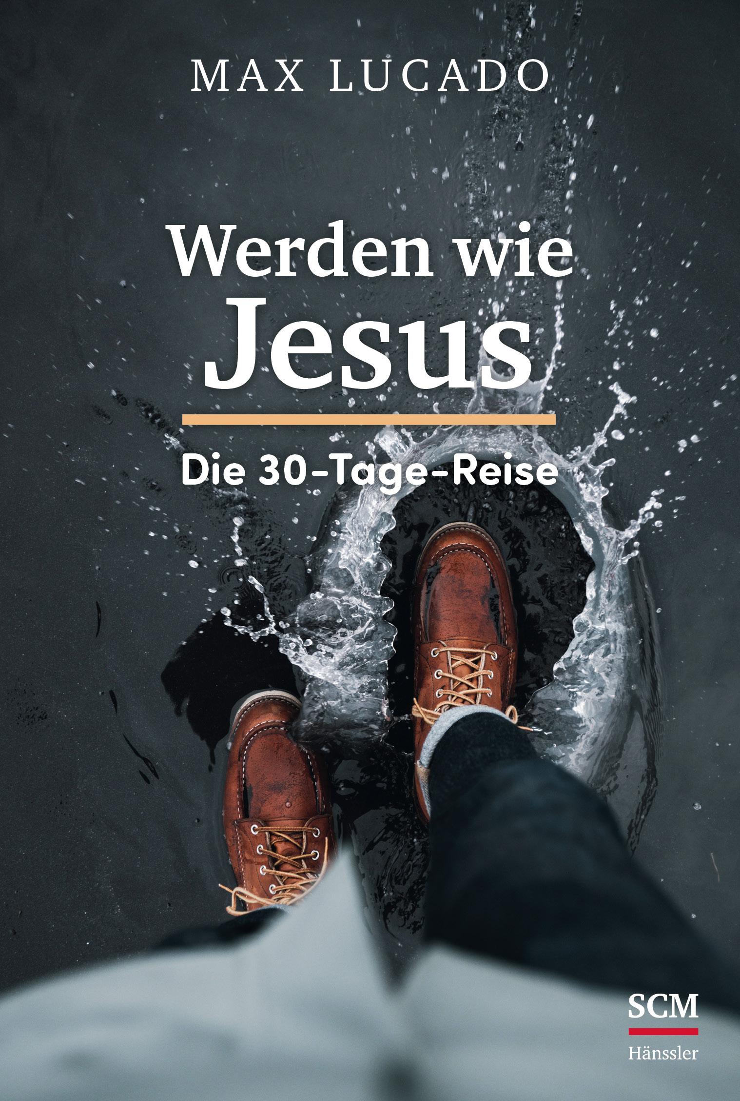 Cover: 9783775158954 | Werden wie Jesus | Die 30-Tage-Reise | Max Lucado | Buch | 176 S.