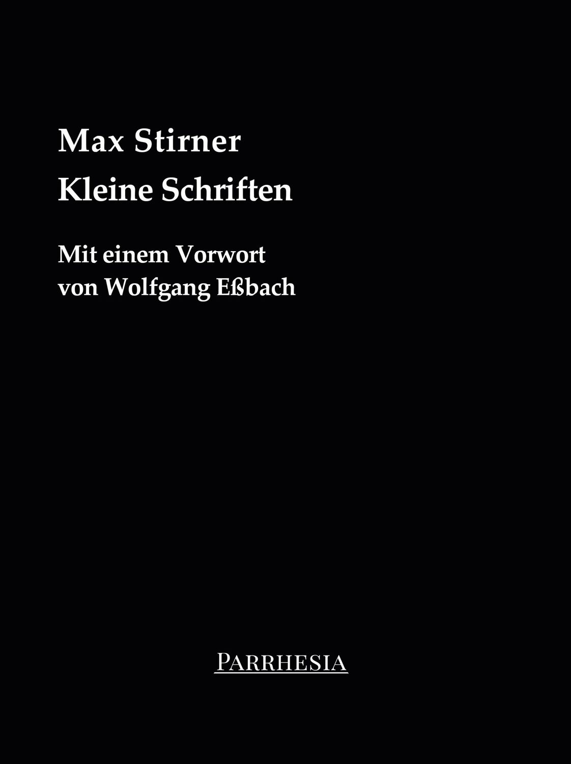 Cover: 9783987315022 | Kleine Schriften | Mit einem Vorwort von Wolfgang Eßbach | Stirner Max