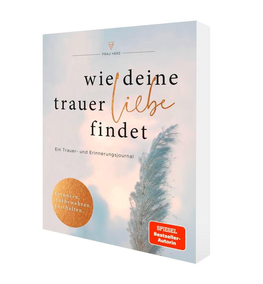 Bild: 9783733506735 | Wie deine Trauer Liebe findet | Ein Trauer- und Erinnerungsjournal