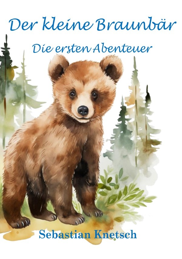 Cover: 9783818738228 | Der kleine Braunbär | Die ersten Abenteuer. DE | Sebastian Knetsch