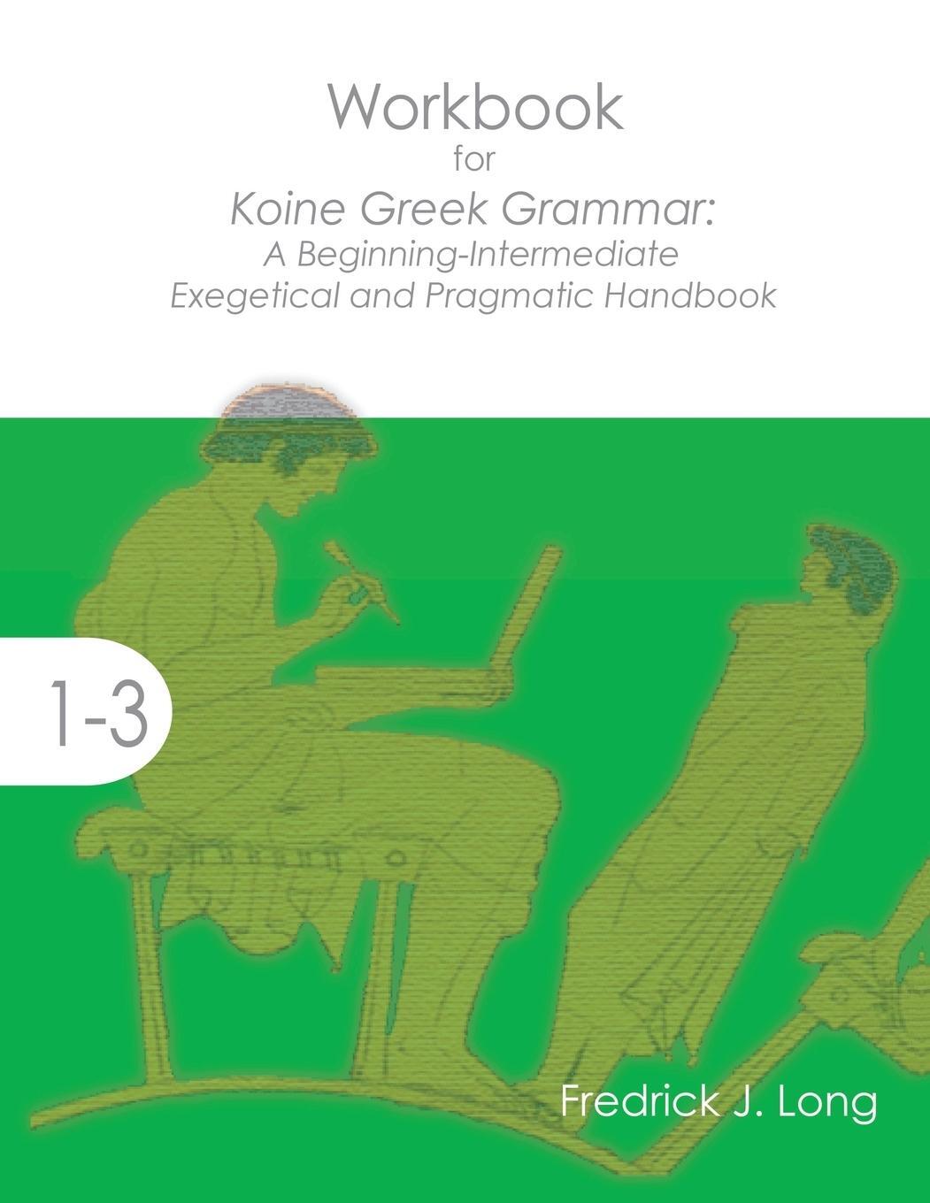 Cover: 9781942697312 | Workbook for Koine Greek Grammar | Fredrick J. Long | Taschenbuch