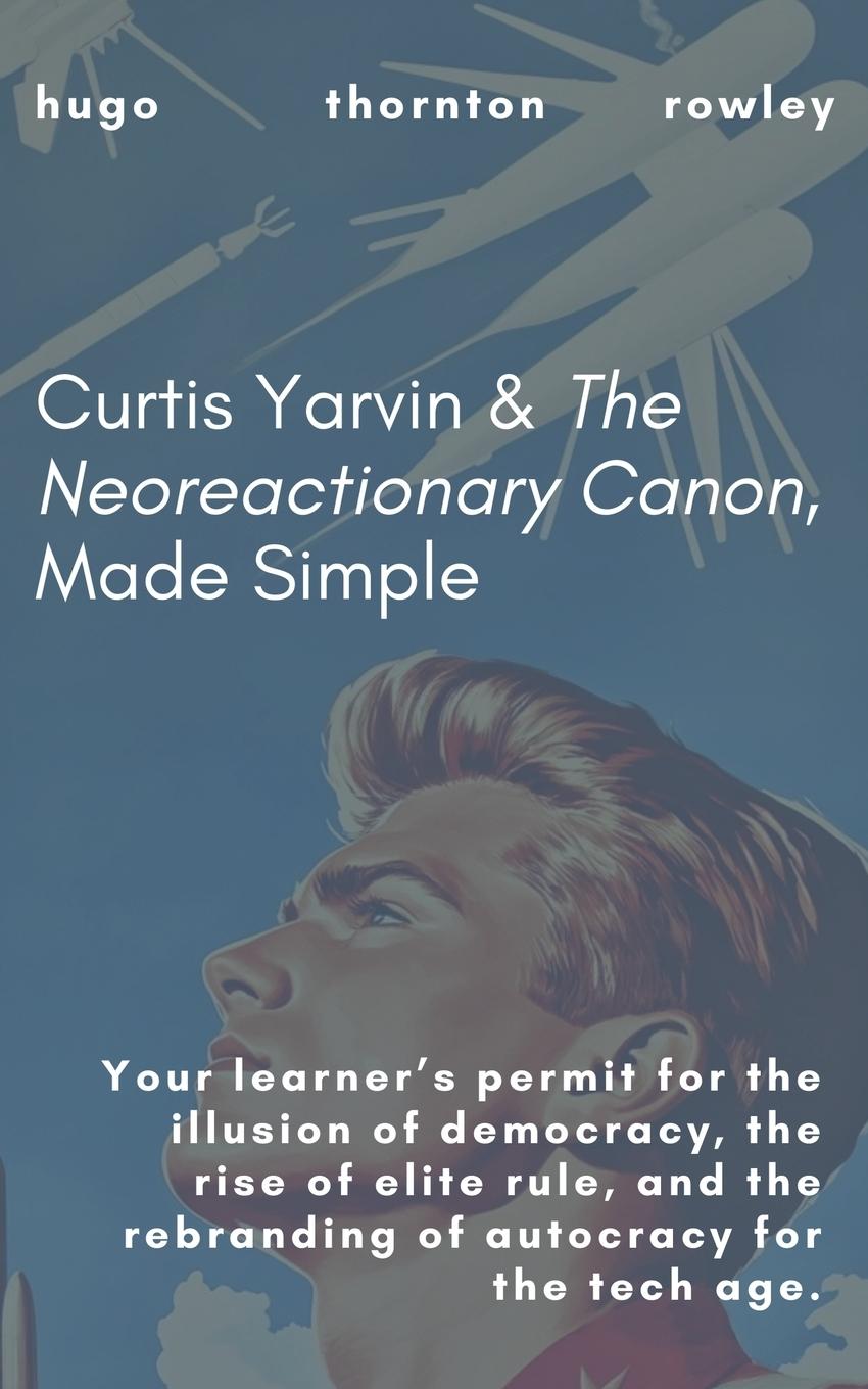 Cover: 9798230913313 | Curtis Yarvin &amp; The Neoreactionary Canon, Made Simple | Rowley | Buch