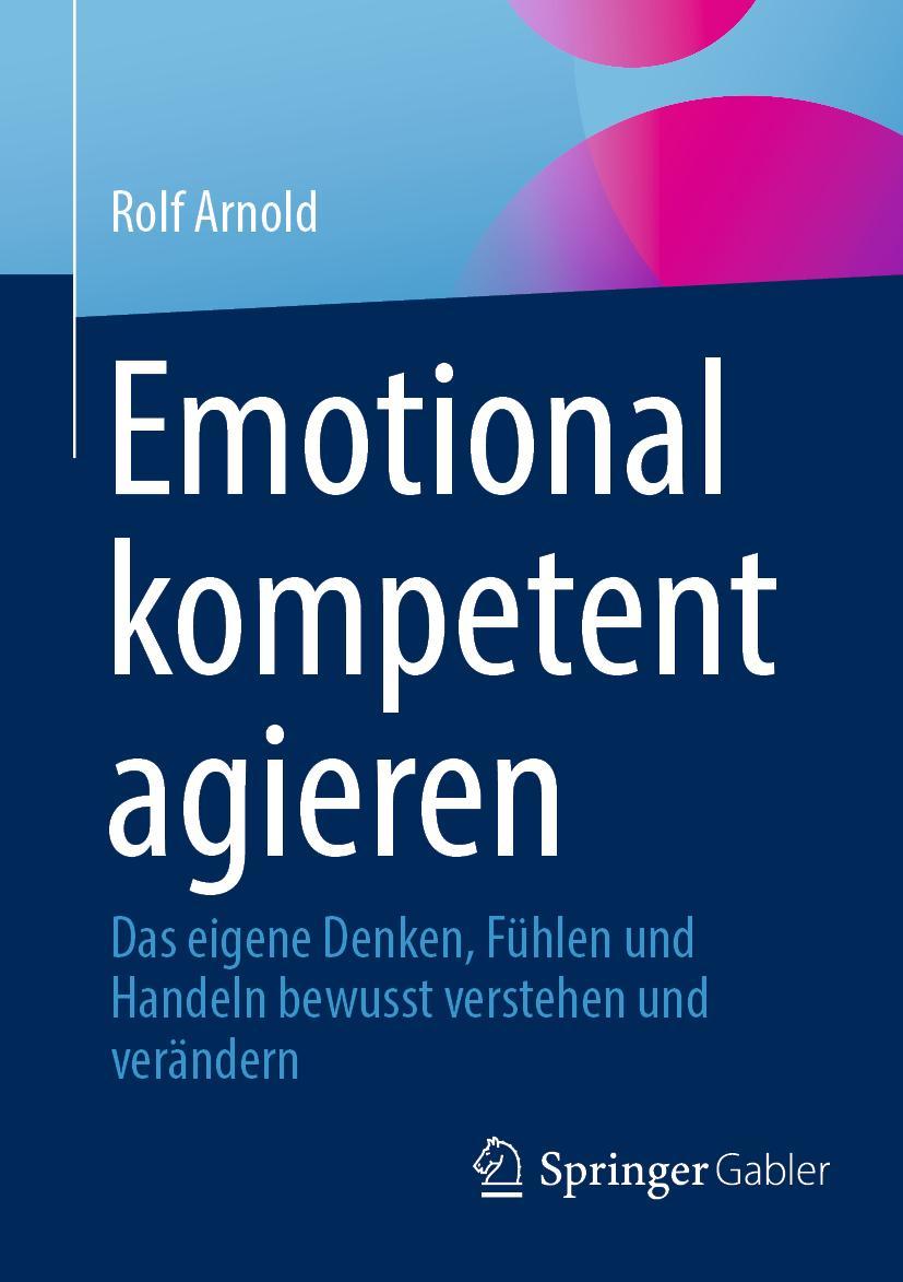 Cover: 9783658376475 | Emotional kompetent agieren | Rolf Arnold | Taschenbuch | Paperback