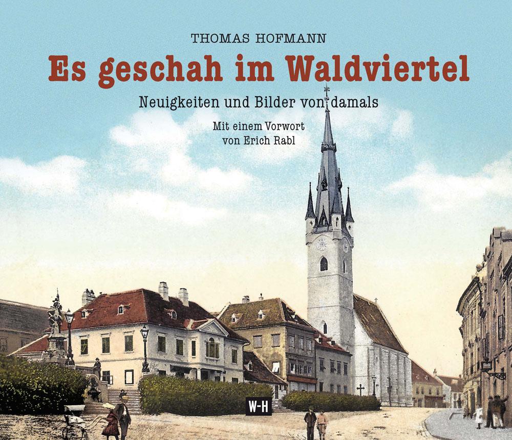 Cover: 9783950419962 | Es geschah im Waldviertel | Neuigkeiten und Bilder von damals | Buch