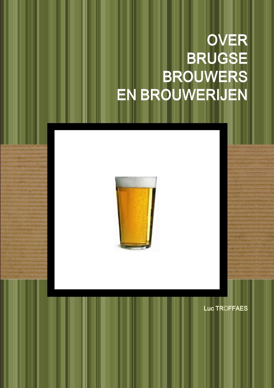 Cover: 9781291910131 | OVER BRUGSE BROUWERS EN BROUWERIJEN | Luc Troffaes | Taschenbuch