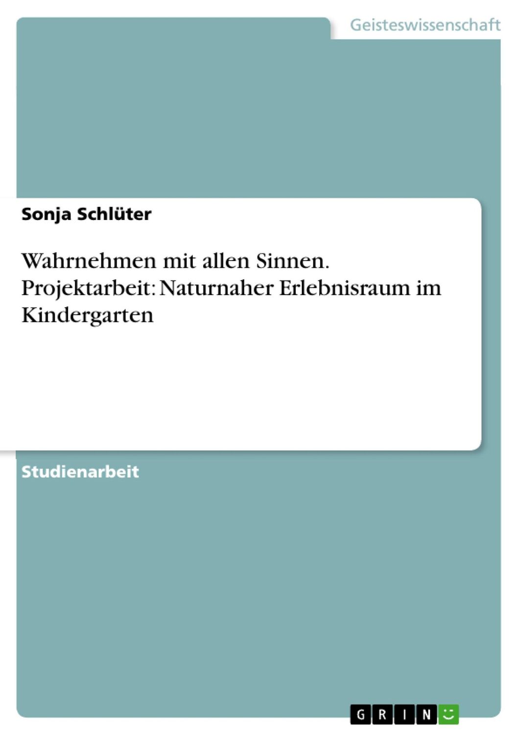 Cover: 9783638651554 | Wahrnehmen mit allen Sinnen. Projektarbeit: Naturnaher Erlebnisraum...