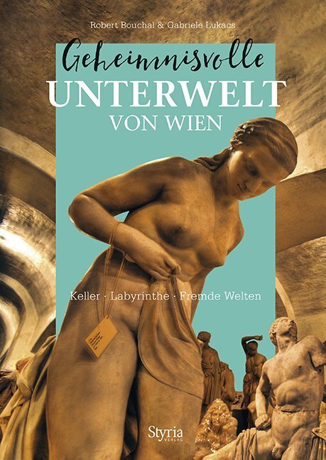 Cover: 9783222136412 | Geheimnisvolle Unterwelt von Wien | Robert Bouchal (u. a.) | Buch