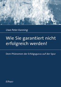 Cover: 9783899673883 | Wie Sie garantiert nicht erfolgreich werden! | Uwe Peter Kanning