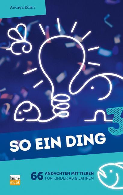 Cover: 9783866872684 | So ein Ding 3 | 66 Andachten mit Tieren für Kinder ab 8 Jahren | Kühn