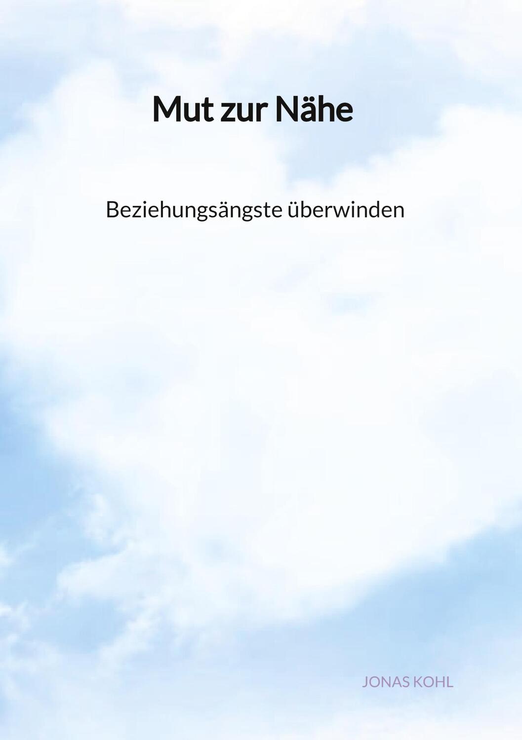 Cover: 9783347975316 | Mut zur Nähe - Beziehungsängste überwinden | Jonas Kohl | Buch | 88 S.