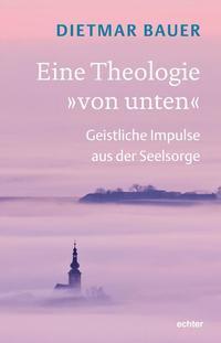 Cover: 9783429053611 | Eine Theologie 'von unten' | Geistliche Impulse aus der Seelsorge