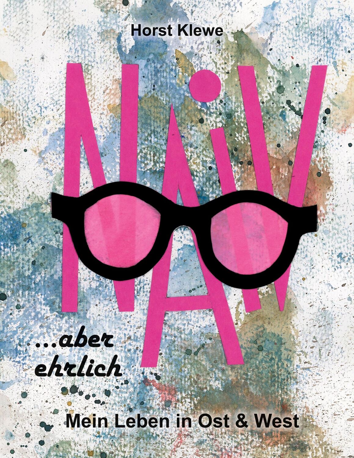 Cover: 9783347203662 | naiv aber ehrlich | Mein Leben in Ost &amp; West | Horst Klewe | Buch