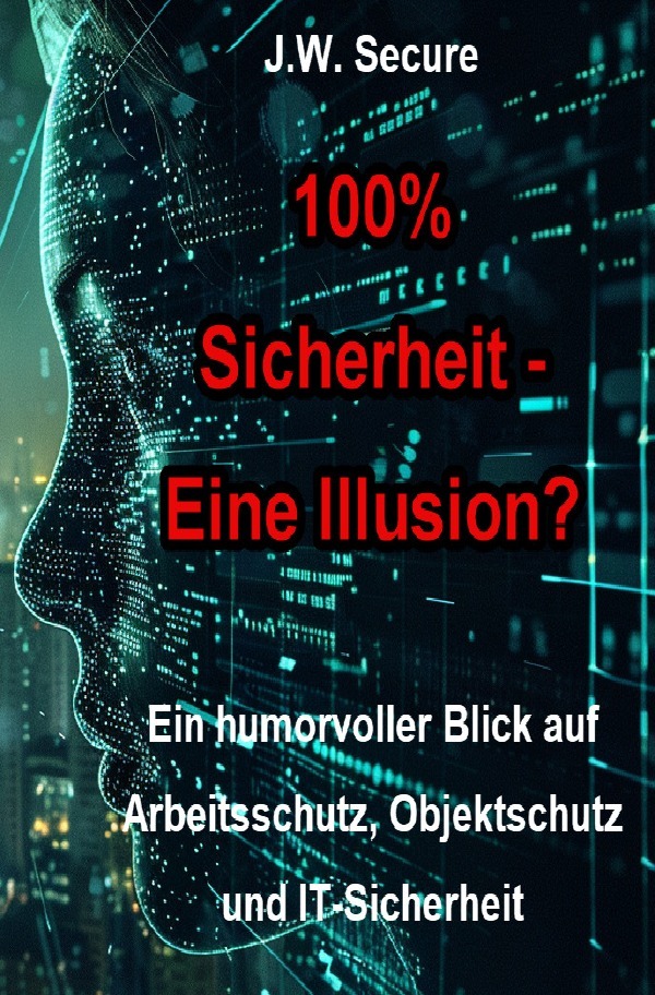 Cover: 9783759840424 | 100% Sicherheit - Eine Illusion? | J.W. Secure | Taschenbuch | 96 S.