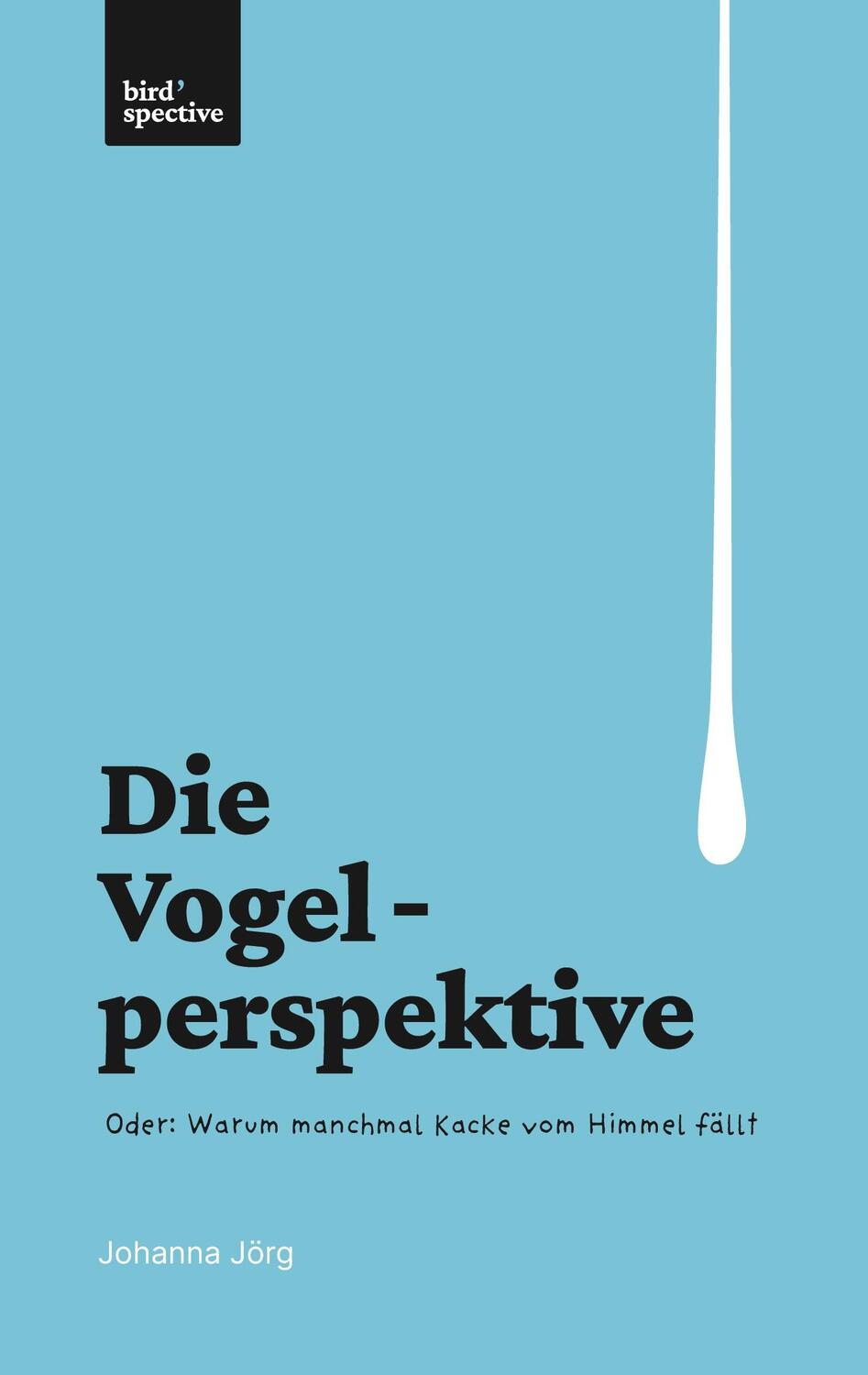 Cover: 9783758311284 | Die Vogelperspektive | Oder: Warum manchmal Kacke vom Himmel fällt