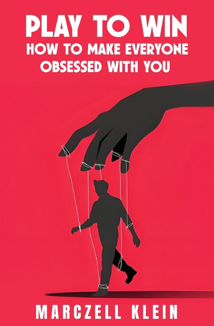 Cover: 9798991010382 | Play To Win | How To Make Everyone Obsessed With You | Marczell Klein