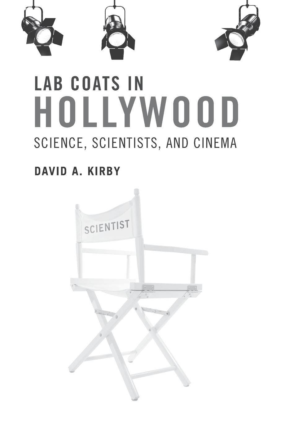 Cover: 9780262518703 | Lab Coats in Hollywood | Science, Scientists, and Cinema | Kirby