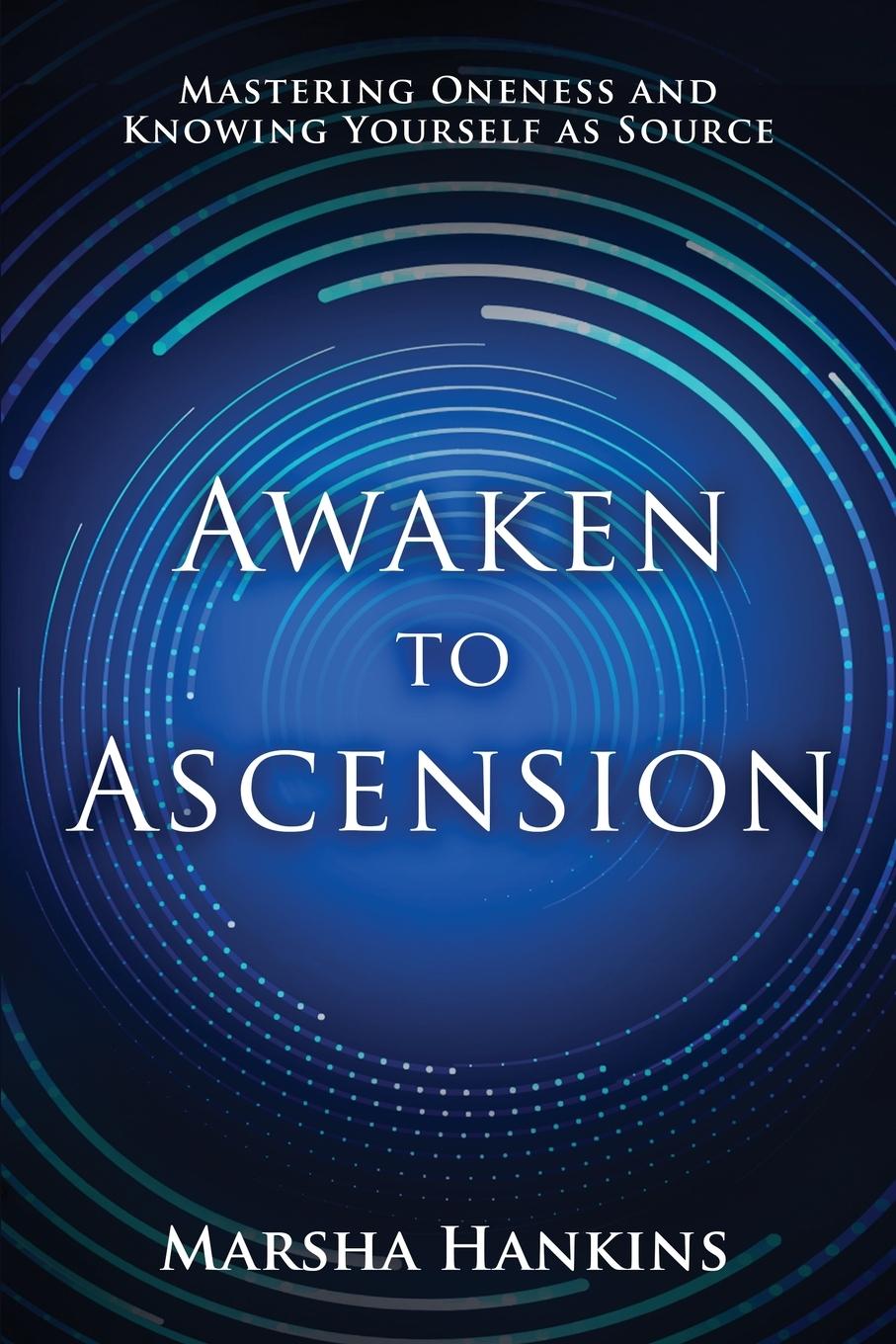 Cover: 9781737127918 | Awaken to Ascension | Mastering Oneness and Knowing Yourself as Source