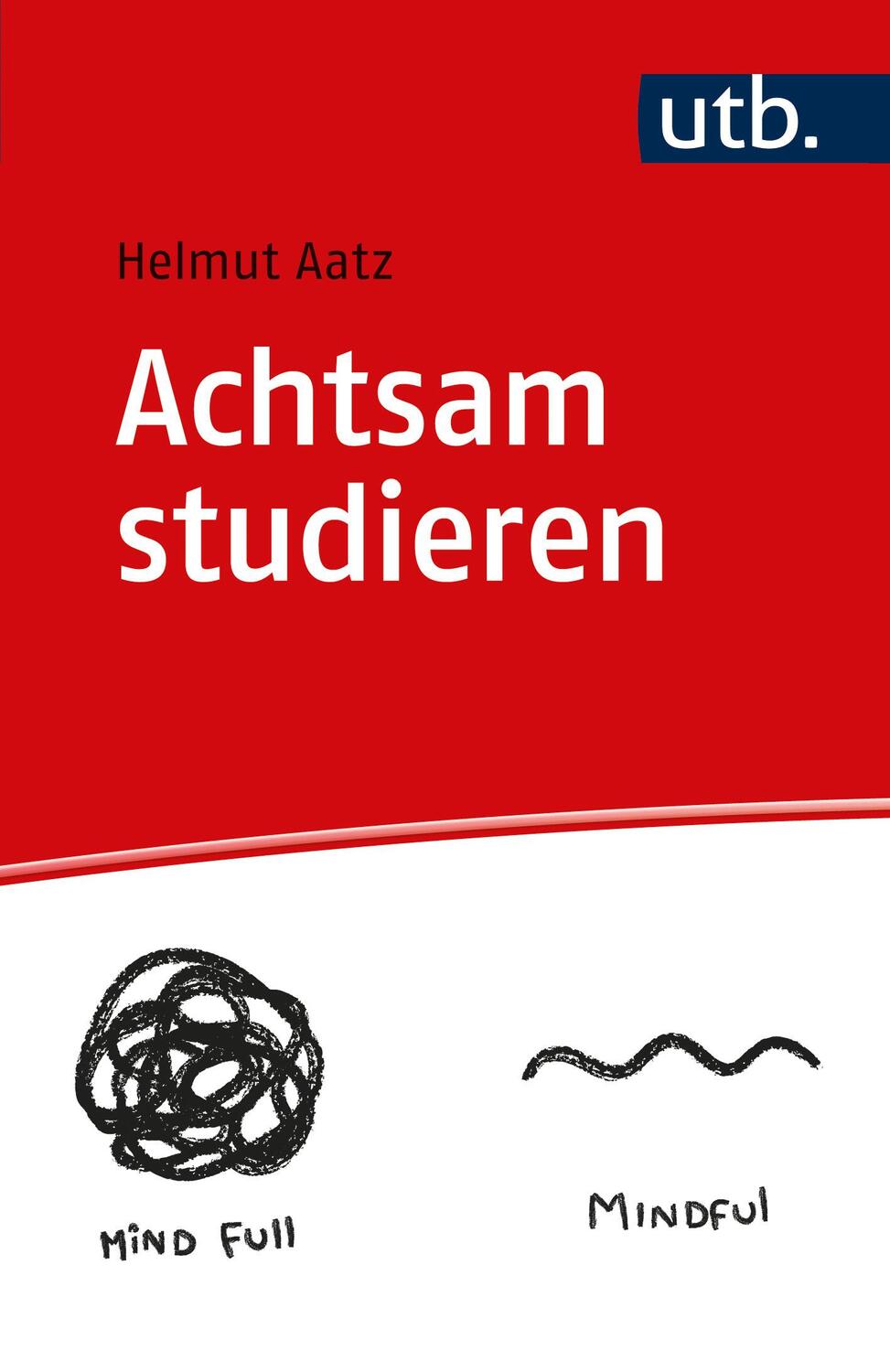 Cover: 9783825260477 | Achtsam studieren | Mit Praxisteil | Helmut Aatz | Taschenbuch | 2023