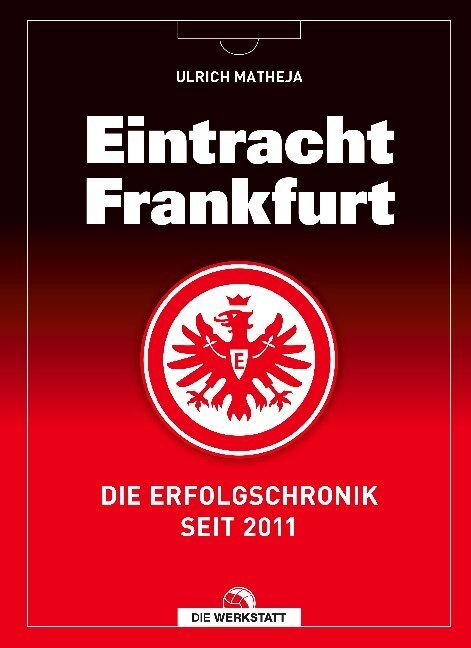 Cover: 9783730704837 | Eintracht Frankfurt | Die Erfolgschronik seit 2011 | Ulrich Matheja