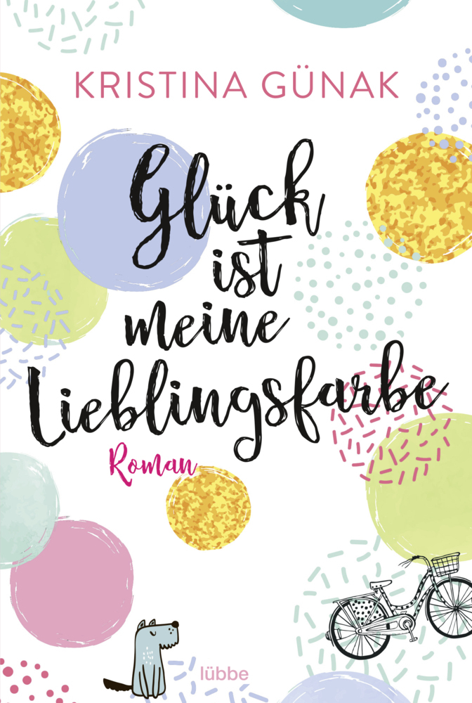 Cover: 9783404178360 | Glück ist meine Lieblingsfarbe | Roman | Kristina Günak | Taschenbuch