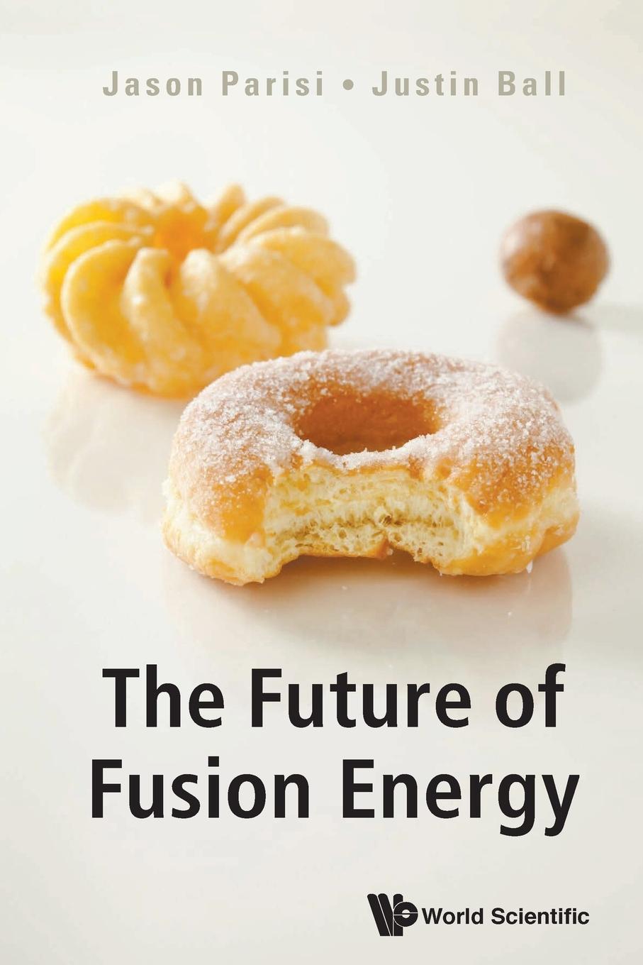 Cover: 9781786347497 | FUTURE OF FUSION ENERGY, THE | Jason Parisi &amp; Justin Ball | Buch