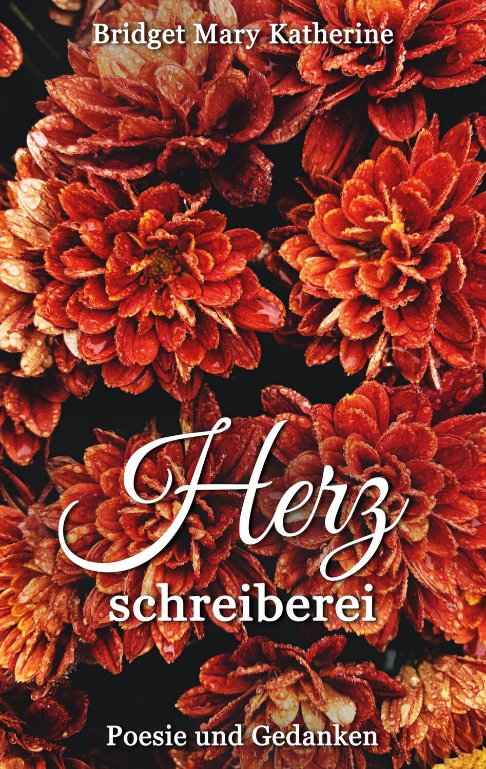 Cover: 9783751971577 | Herzschreiberei | Poesie und Gedanken | Bridget Mary Katherine | Buch