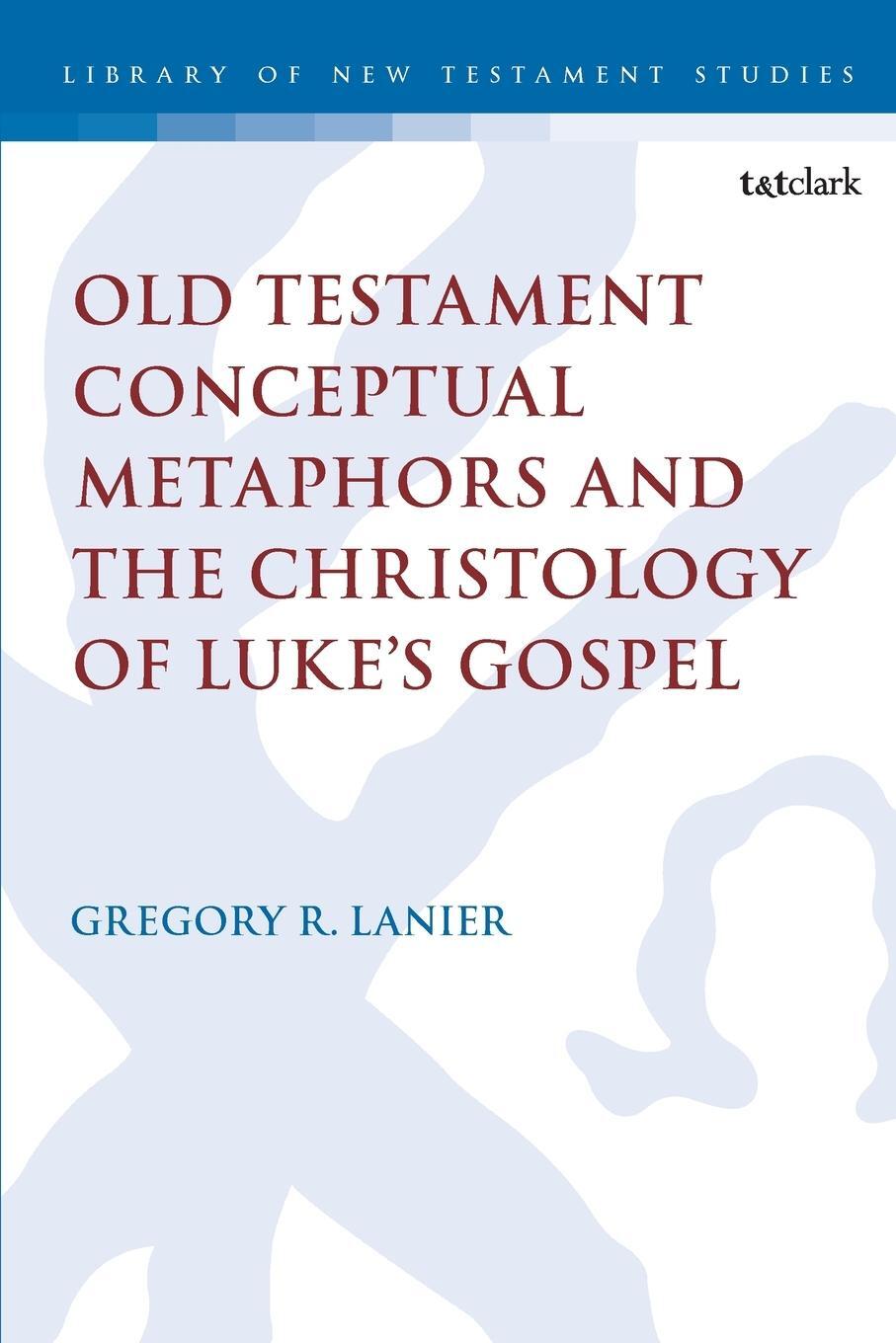 Cover: 9780567693280 | Old Testament Conceptual Metaphors and the Christology of Luke's...