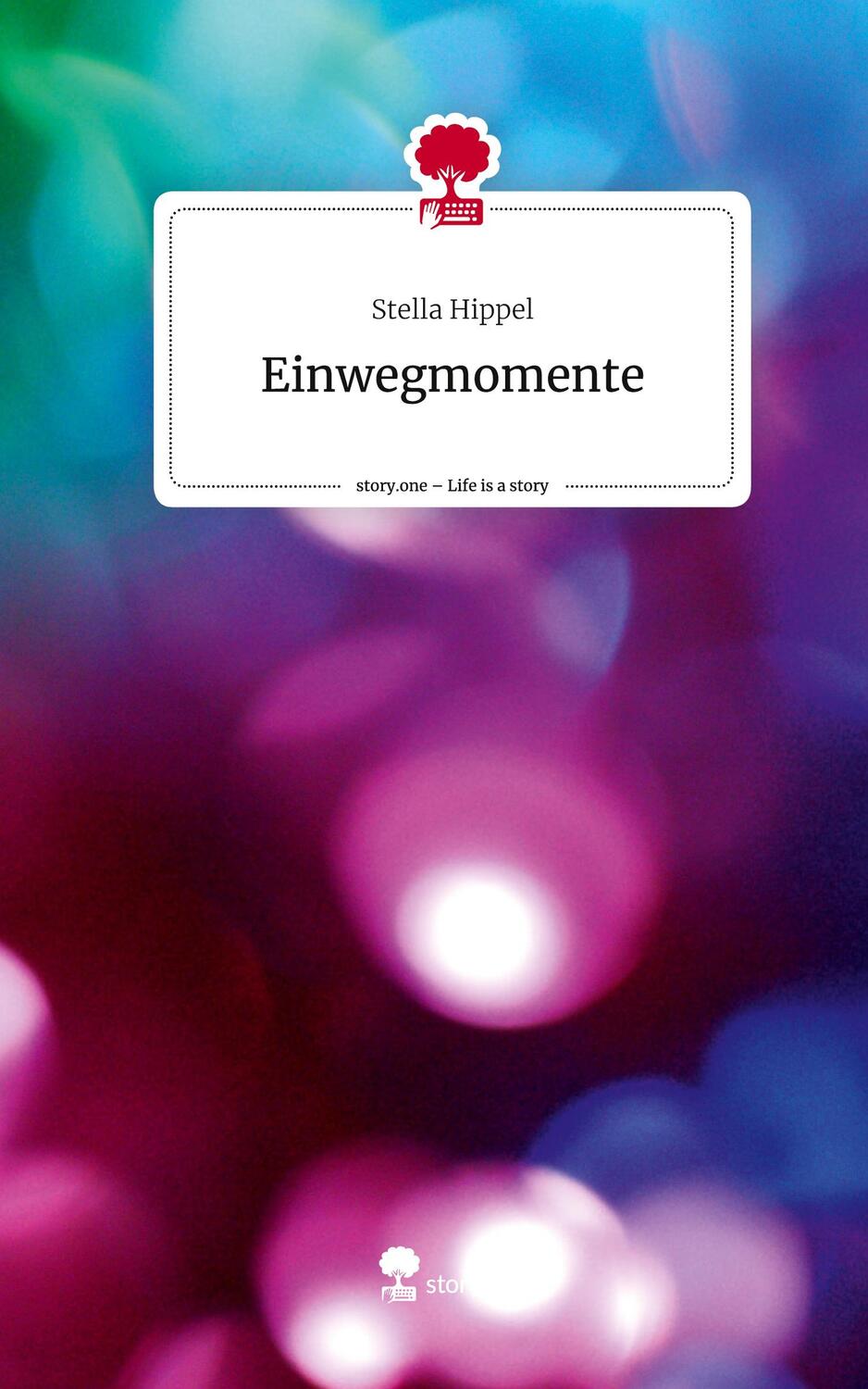 Cover: 9783711548221 | Einwegmomente. Life is a Story - story.one | Stella Hippel | Buch